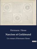 Narcisse et Goldmund: Un roman d'Hermann Hesse