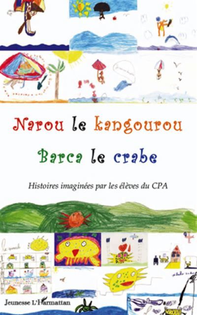 Narou le Kangourou Barca le crabe Histoires imaginées par les élèves du CPA - Histoires imaginées par les élèves du CPA