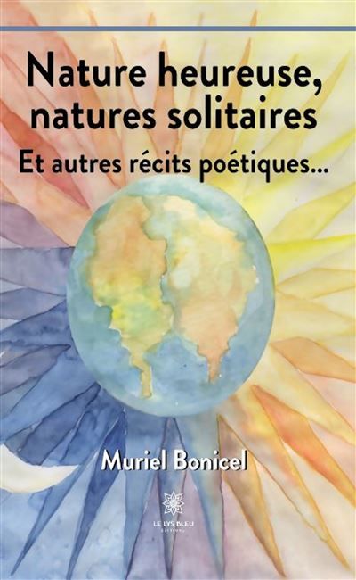 Nature heureuse, natures solitaires Et autres récits poétiques...