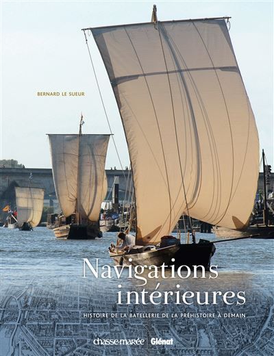 Navigations intérieures Histoire de la batellerie de la préhistoire à demain