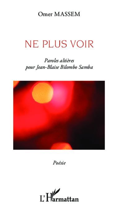 Ne plus voir Paroles altières pour Jean-Blaise Bilombo Samba - Poésie