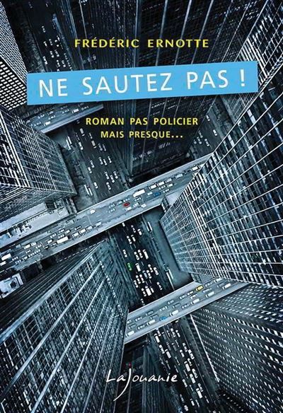 Ne sautez pas ! Roman pas policier mais presque…