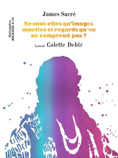 Ne sont-elles qu'images muettes et regards qu'on ne comprend pas