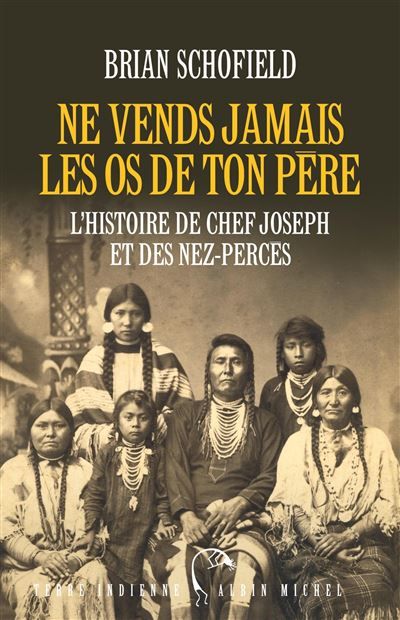Ne vends jamais les os de ton père L'histoire de Chef Joseph et des Nez-Percés