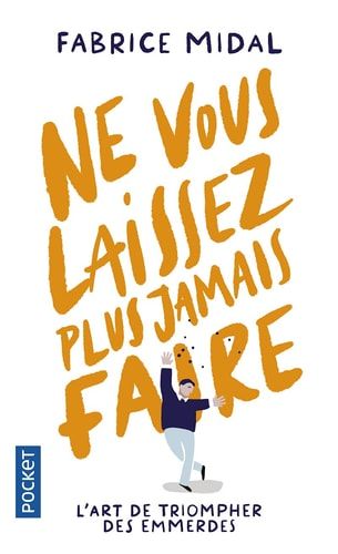Ne vous laissez plus jamais faire L'art de triompher des emmerdes