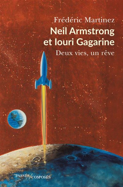 Neil Armstrong et Iouri Gagarine Deux vies, un rêve