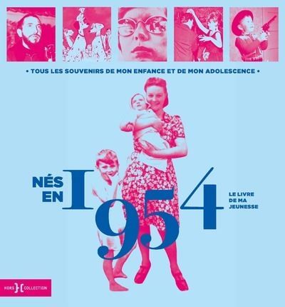 Nés en 1954 - Le livre de ma jeunesse Tous les souvenirs de mon enfance et de mon adolesence