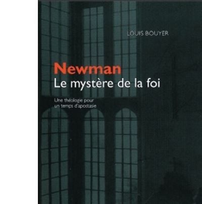 Couverture de Newman, le mystère de la foi Une théologie pour un temps d'apostasie par Louis Bouyer