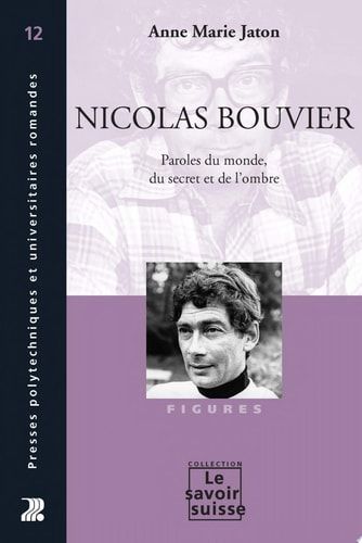 Nicolas Bouvier paroles du monde, du secret et de l'ombre