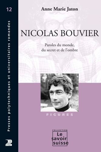 Nicolas Bouvier Paroles du monde, du secret et de l'ombre