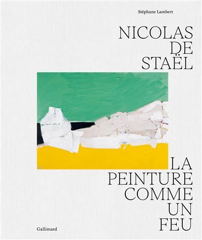 Nicolas de Staël La peinture comme un feu