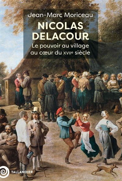 Nicolas Delacour Le pouvoir au village au cœur du XVIIe siècle