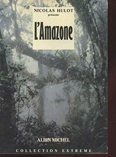 Nicolas Hulot présente l'Amazone (Collection "Extrême") (French Edition)