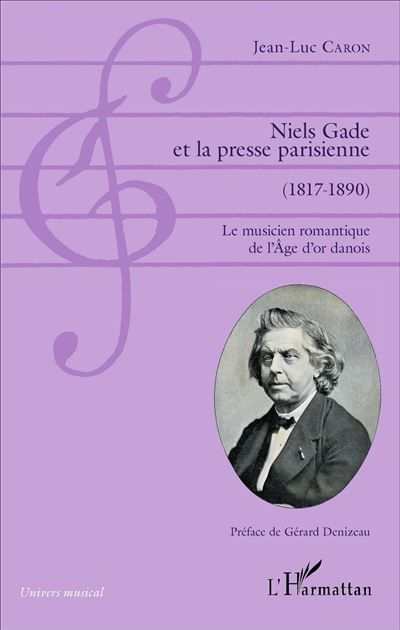 Niels Gade et la presse parisienne (1817-1890) Le musicien romantique de l'Âge d'or danois