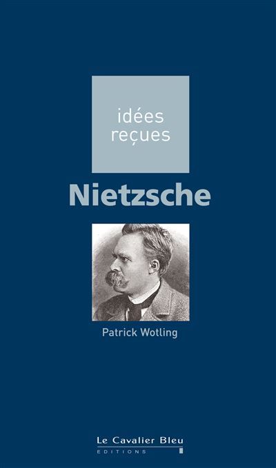 Nietzsche Idées reçues sur Nietzsche