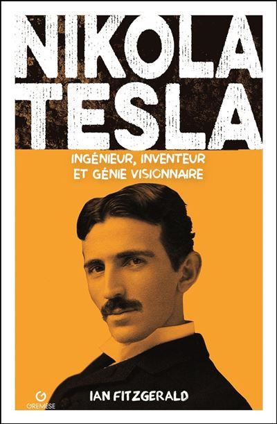 Nikola Tesla Ingénieur, inventeur et génie visionnaire