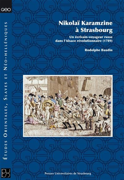 Nikolaï karamzine à strasbourg : un écrivain-voyageur russe dans l'alsace révo Un écrivain-voyageur russe dans l'alsace révolutionnaire (1789)