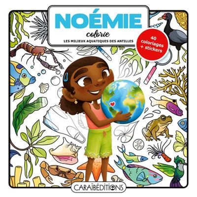 Noémie colorie les milieux aquatiques des Antilles 40 coloriages et stickers