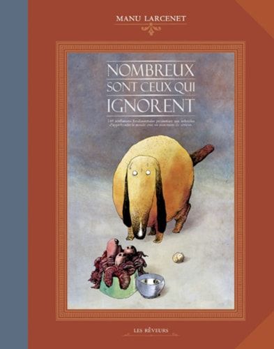 Nombreux sont ceux qui ignorent 169 révélations fondamentales permettant aux imbéciles d'appréhender le monde avec un minimum de sérieux
