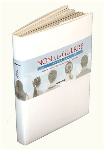 Non à la guerre, anthologie, poésies du monde—photographies—histoire Anthologie, Poésies du monde, Photographies, Histoire