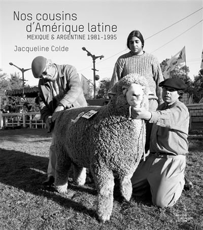 Nos cousins d’Amérique latine Mexique, Argentine 1981-1995 - Jacqueline Colde