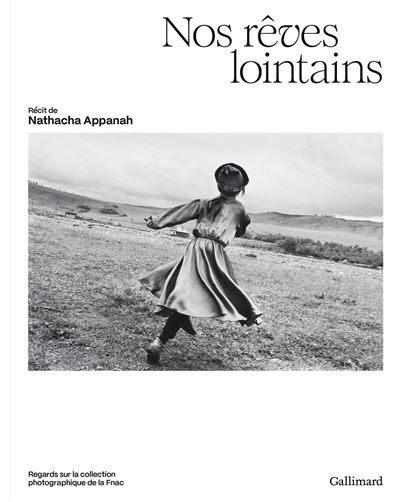 Nos rêves lointains Regards sur la collection photographique de la Fnac