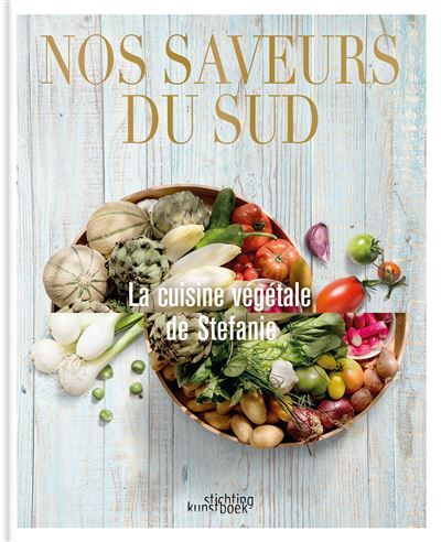 Nos saveurs du Sud La cuisine végétale de Stefanie