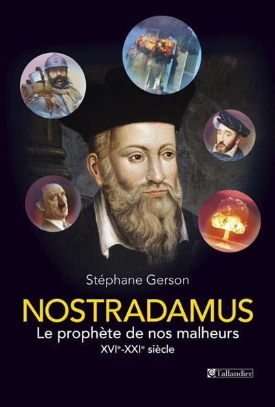 Nostradamus Le prophète de nos malheurs, xvie-xxe siècle