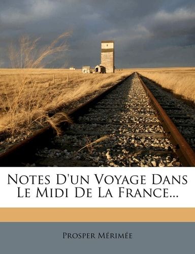 Notes D'un Voyage Dans Le Midi De La France... (French Edition)