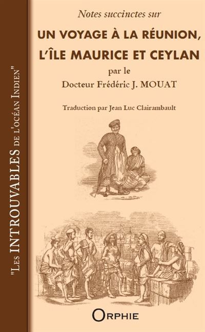 Notes succinctes sur Un voyage à La Réunion, l'île Maurice et Ceylan par le Docteur Frédéric J. Mouat