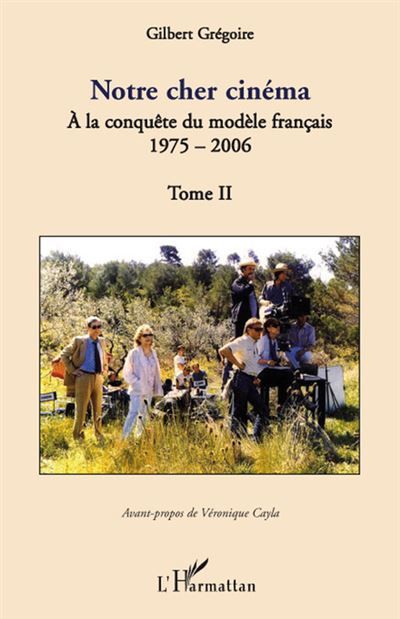 Notre cher cinéma A la conquête du modèle français - 1975-2006 - Tome II