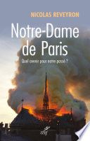 NOTRE-DAME DE PARIS - QUEL AVENIR POUR NOTRE PASSE?