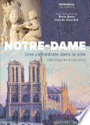 Notre-Dame de Paris. Une cathédrale dans la ville. Des origines à nos jours