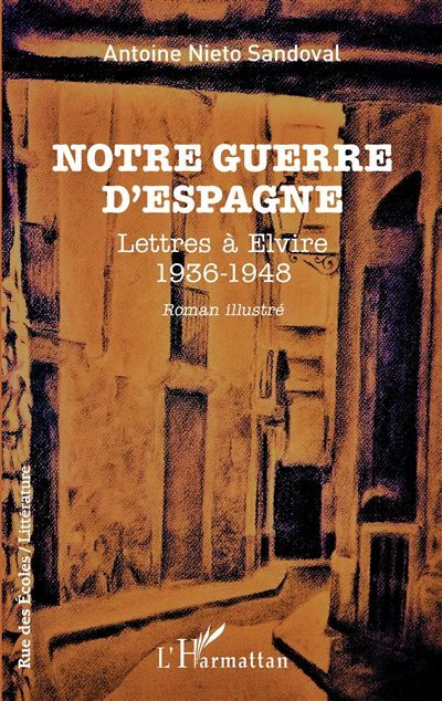 Notre guerre d'Espagne Lettres à Elvire - 1936 - 1948
