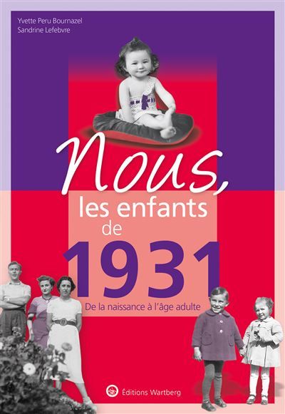 Nous, les enfants de 1931 De la naissance à l'âge adulte