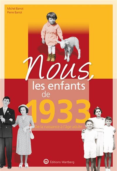 Nous, les enfants de 1933 De la naissance à l'age adulte. Un cadeau original pour l'anniversaire