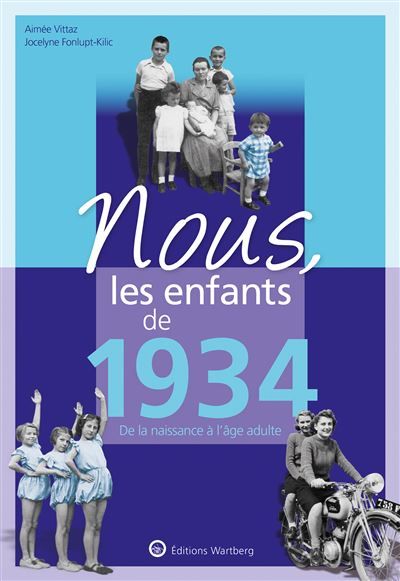 Nous, les enfants de 1934 De la naissance à l'age adulte