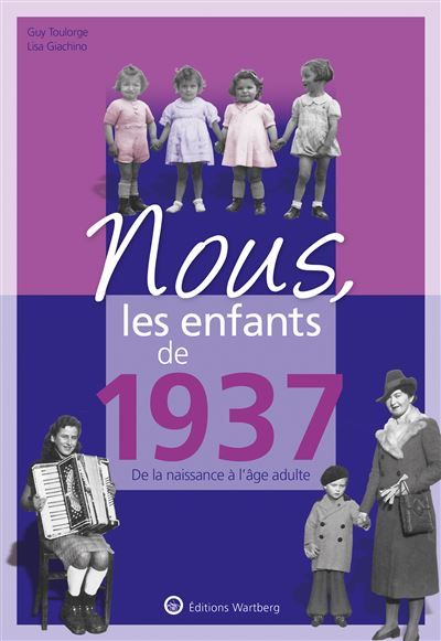 Nous, les enfants de 1937 De la naissance à l'age adulte