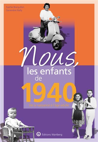 Nous, les enfants de 1940 De la naissance à l'age adulte