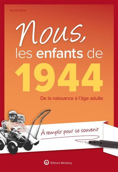 Nous, les enfants de 1944 De la naissance à l'âge adulte. À remplir pour se souvenir. Un cadeau original pour l'anniversaire