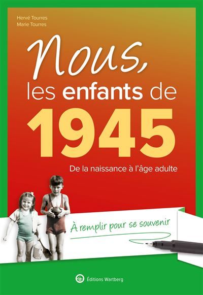 Nous, les enfants de 1945 De la naissance à l'âge adulte. À remplir pour se souvenir. Un cadeau original pour l'anniversaire