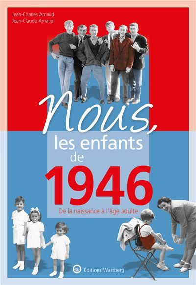 Nous, les enfants de 1946 De la naissance à l'age adulte