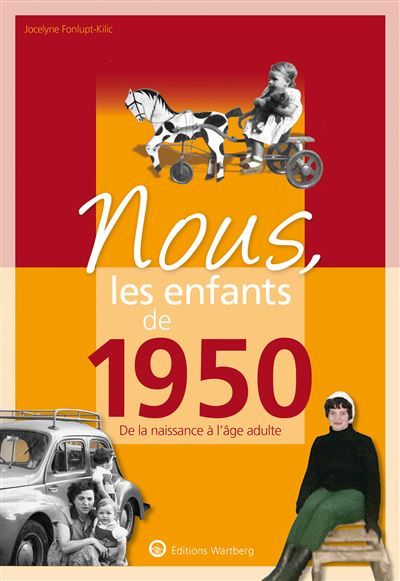 Nous, les enfants de 1950 De la naissance à l'age adulte