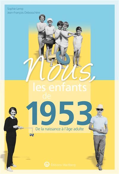 Nous, les enfants de 1953 De la naissance à l'âge adulte. Un cadeau original pour l'anniversaire