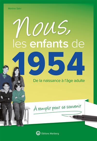 Nous, les enfants de 1954 De la naissance à l'âge adulte. À remplir pour se souvenir. Un cadeau original pour l'anniversaire