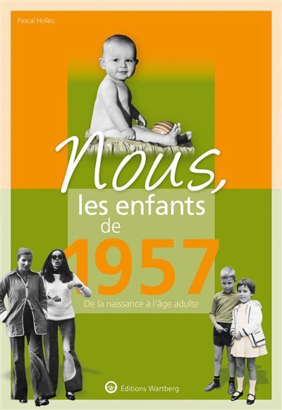 Nous, les enfants de 1957 De la naissance à l'âge adulte