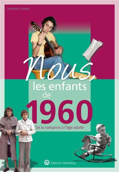 Nous, les enfants de 1960 De la naissance à l'age adulte