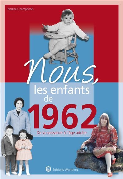 Nous, les enfants de 1962 De la naissance à l'age adulte