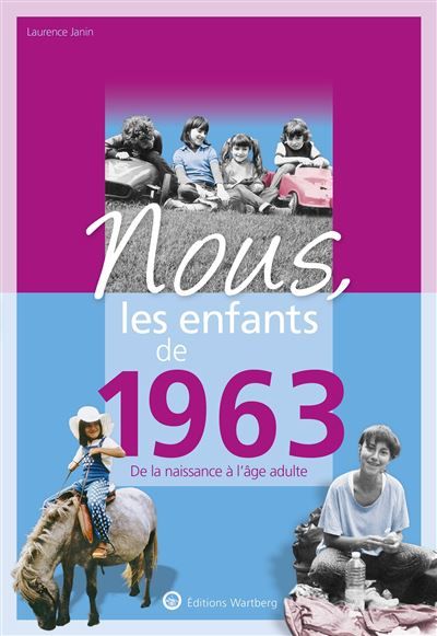 Nous, les enfants de 1963 De la naissance à l'age adulte. Un cadeau original pour l'anniversaire
