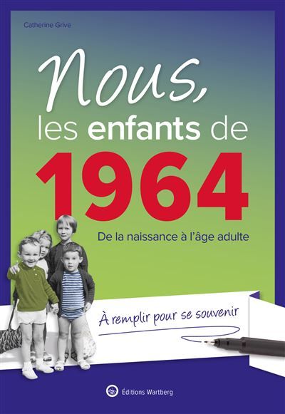 Nous, les enfants de 1964 De la naissance à l'âge adulte. À remplir pour se souvenir. Un cadeau original pour l'anniversaire